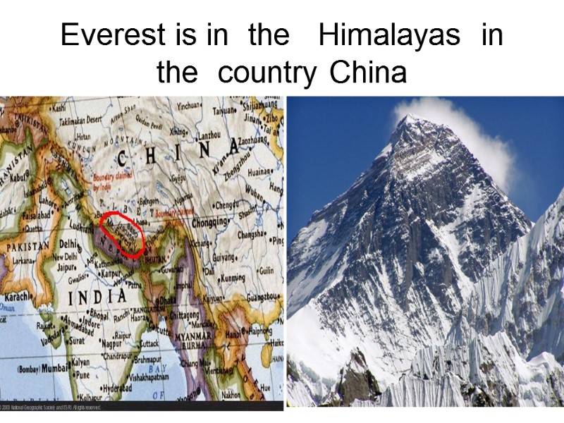 Everest is in  the   Himalayas  in the  country China